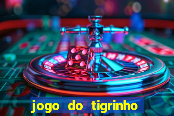 jogo do tigrinho ganha dinheiro mesmo